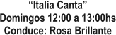 Italia Canta Domingos 12:00 a 13:00hs Conduce: Rosa Brillante