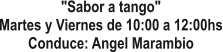 "Sabor a tango" Martes y Viernes de 10:00 a 12:00hs Conduce: Angel Marambio