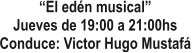 El edn musical Jueves de 19:00 a 21:00hs Conduce: Victor Hugo Mustaf